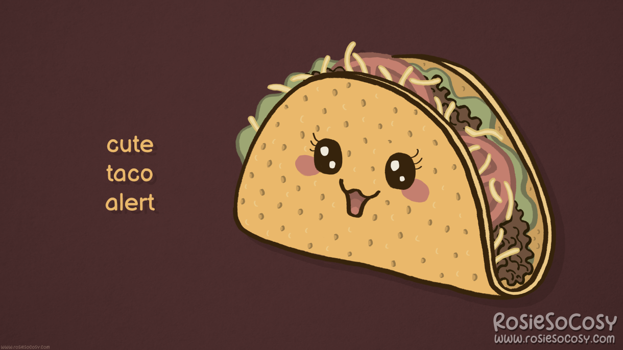 A desktop wallpaper with a cute taco on it. Next to it, it says 'cute taco alert'